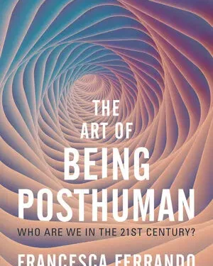 دانلود کتاب The Art of Being Posthuman: Who Are We in the 21st Century?