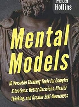 دانلود کتاب Mental Models: 16 Versatile Thinking Tools for Complex Situations: Better Decisions, Clearer Thinking, and Greater Self-Awareness (Mental Models for Better Living)