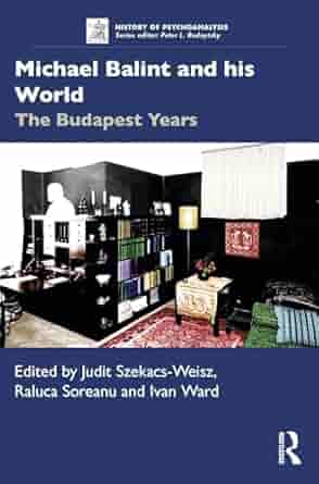 دانلود کتاب Michael Balint and his World: The Budapest Years (The History of Psychoanalysis Series) 1st Edition