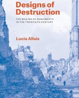 خرید کتاب Designs of Destruction: The Making of Monuments in the Twentieth Century