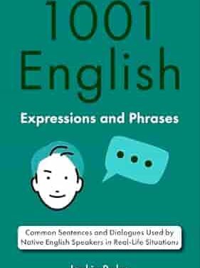 دانلود کتاب 1001 English Expressions and Phrases: Common Sentences and Dialogues Used by Native English Speakers in Real-Life Situations (English Dialogues and Vocabulary)