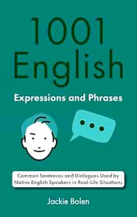 دانلود کتاب 1001 English Expressions and Phrases: Common Sentences and Dialogues Used by Native English Speakers in Real-Life Situations (English Dialogues and Vocabulary)