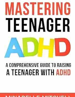 دانلود کتاب Mastering Teenager ADHD: A Comprehensive Guide to Raising a Teenager with ADHD