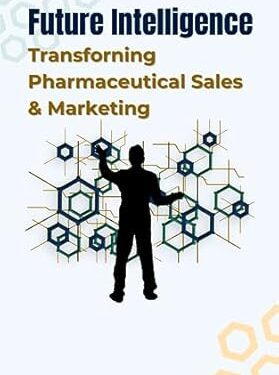 دانلود کتاب Future Intelligence: Transforming Pharmaceutical Sales & Marketing
