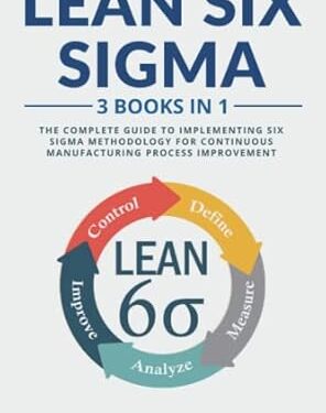 خرید کتاب Lean Six Sigma: 3 Books in 1: The Complete Guide to Implementing Six Sigma Methodology for Continuous Manufacturing Process Improvement