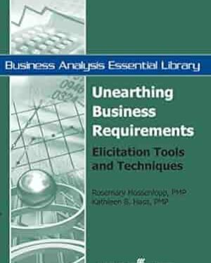 دانلود کتاب Unearthing Business Requirements: Elicitation Tools and Techniques (Business Analysis Essential Library)