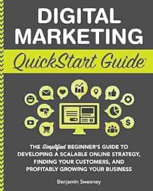 دانلود کتاب Digital Marketing QuickStart Guide: The Simplified Beginner’s Guide to Developing a Scalable Online Strategy, Finding Your Customers, and Profitably … (Starting a Business – QuickStart Guides)