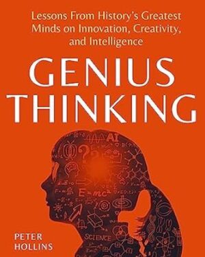دانلود کتاب Genius Thinking: Lessons From History’s Greatest Minds on Innovation, Creativity, and Intelligence (Mental Models for Better Living Book 6)