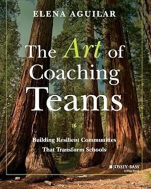 خرید کتاب The Art of Coaching Teams: Building Resilient Communities that Transform Schools