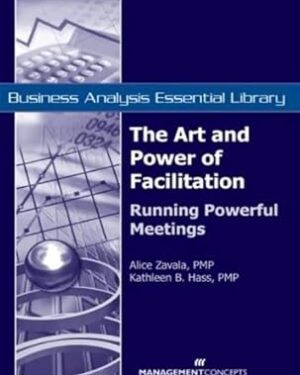 دانلود کتاب The Art and Power of Facilitation: Running Powerful Meetings (Business Analysis Essential Library)