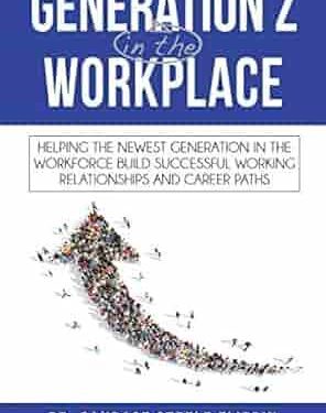 دانلود کتاب Generation Z in the Workplace: Helping the Newest Generation in the Workforce Build Successful Working Relationships and Career Path