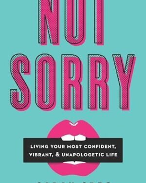 خرید کتاب Not Sorry: Living Your Most Confident, Vibrant, & Unapologetic Life