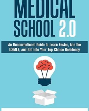 خرید کتاب Medical School 2.0: An Unconventional Guide to Learn Faster, Ace the USMLE, and Get Into Your Top Choice Residency