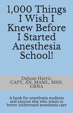 دانلود کتاب 1,000 Things I Wish I Knew Before I Started Anesthesia School!: A book for anesthesia students and anyone else who wants to better understand anesthesia care