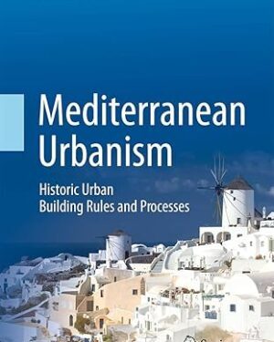 کتاب Mediterranean Urbanism: Historic Urban / Building Rules and Processes 2014th Edition