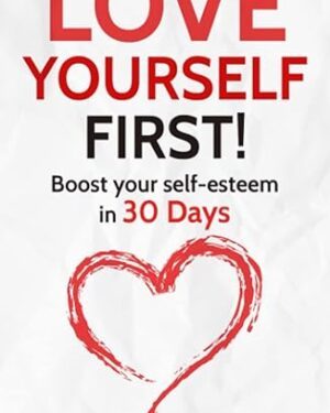 خرید کتاب Love Yourself First!: Boost your self-esteem in 30 Days (Change your habits, change your life)