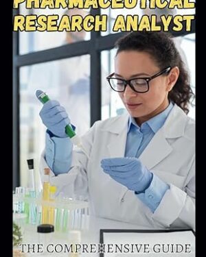 دانلود کتاب Pharmaceutical Research Analyst – The Comprehensive Guide: Mastering the Art of Drug Development and Market Analysis (Vanguard Professions: Pioneers of the Modern World)