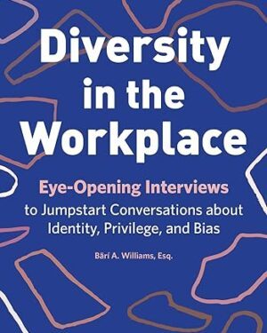 خرید کتاب Diversity in the Workplace: Eye-Opening Interviews to Jumpstart Conversations about Identity, Privilege, and Bias