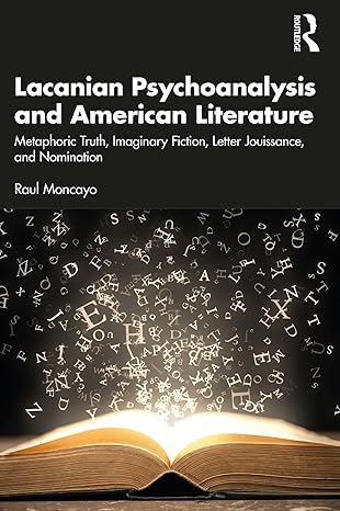 خرید کتاب Lacanian Psychoanalysis and American Literature: Metaphoric Truth, Imaginary Fiction, Letter Jouissance, and Nomination 1st Edition
