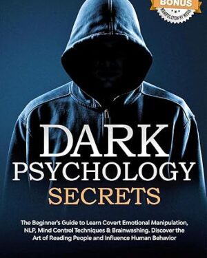 خرید کتاب Dark Psychology Secrets: The Beginner’s Guide to Learn Covert Emotional Manipulation, NLP, Mind Control Techniques & Brainwashing. Discover the Art of … Effect, Subliminal Influence Book 2)