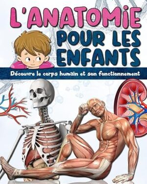 خرید کتاب L’ANATOMIE POUR LES ENFANTS: Découvre le corps humain et son fonctionnement – Facile à lire et entièrement illustré – encyclopédie du corps humain pour enfant