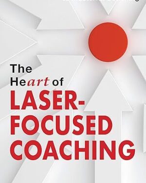 خرید کتاب The HeART of Laser-Focused Coaching: A Revolutionary Approach to Masterful Coaching (Personal and Professional Growth)