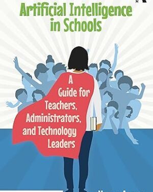 خرید کتاب Artificial Intelligence in Schools: A Guide for Teachers, Administrators, and Technology Leaders 1st Edition