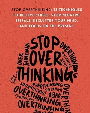 خرید کتاب Stop Overthinking: 23 Techniques to Relieve Stress, Stop Negative Spirals, Declutter Your Mind, and Focus on the Present (The Path to Calm)
