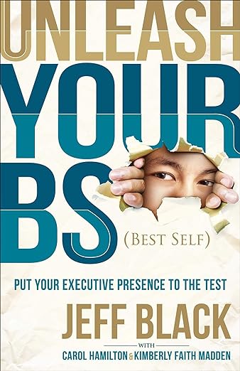 خرید کتاب Unleash Your BS (Best Self): Putting Your Executive Presence to the Test