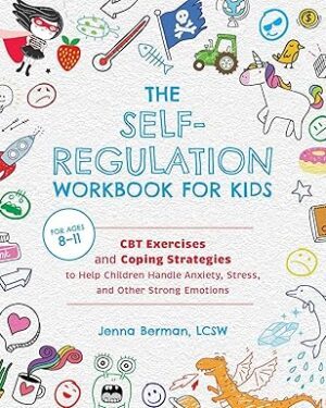 دانلود کتاب The Self-Regulation Workbook for Kids: CBT Exercises and Coping Strategies to Help Children Handle Anxiety, Stress, and Other Strong Emotions