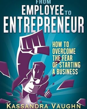 خرید کتاب From Employee to Entrepreneur: How to Overcome the Fear of Starting a Business