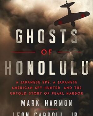 دانلود کتاب Ghosts of Honolulu: A Japanese Spy, A Japanese American Spy Hunter, and the Untold Story of Pearl Harbor