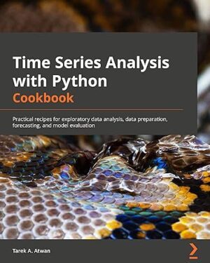 خرید کتاب Time Series Analysis with Python Cookbook: Practical recipes for exploratory data analysis, data preparation, forecasting, and model evaluation